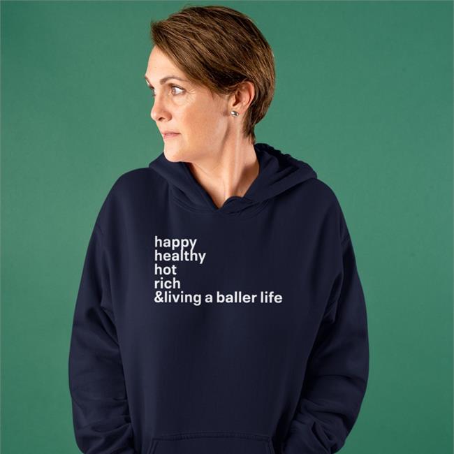Happy Healthy Hot Rich & Living A Baller Life Tee Shirt