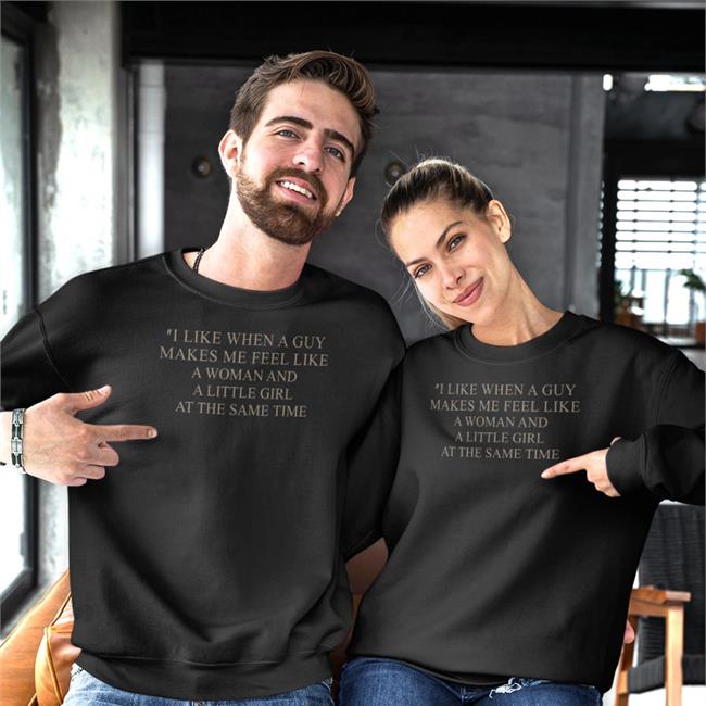 Poorly Translated Shirts I Like When A Guy Makes Me Feel Like A Woman And A Little Girl At The Same Time Shirts Translatedtees