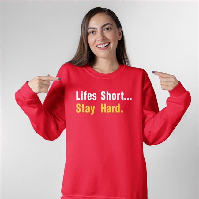 Lifes Short Stay Hard Shirt
