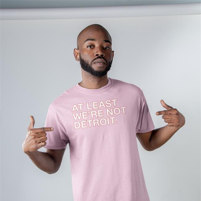 Obvious Shirts At Least We're Not Detroit T-Shirt Matt Lindner