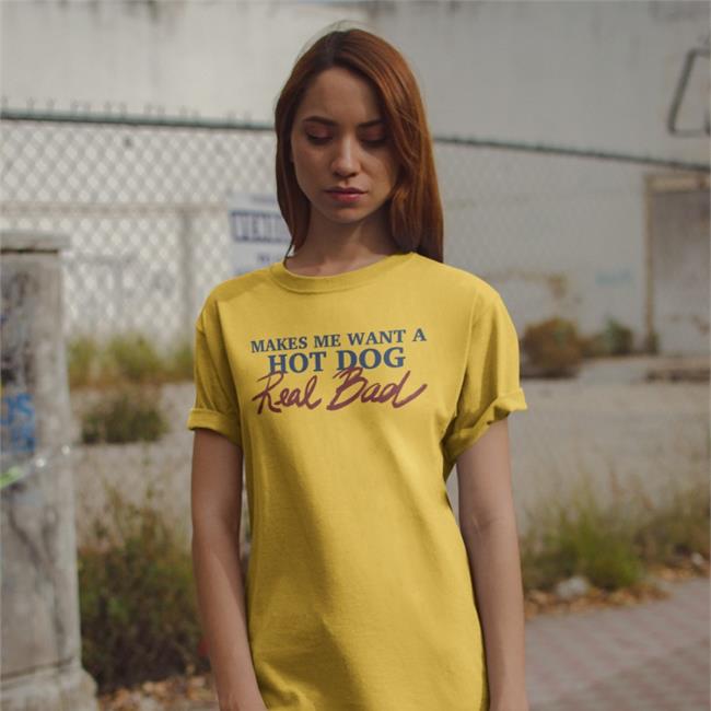 Makes Me Want A Hot Dog Real Bad Sweatshirt Shirts That Go Hard