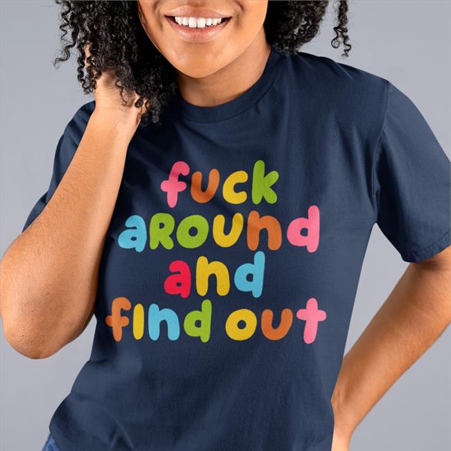 Fuck Around And Find Out Shirt Emeryexp