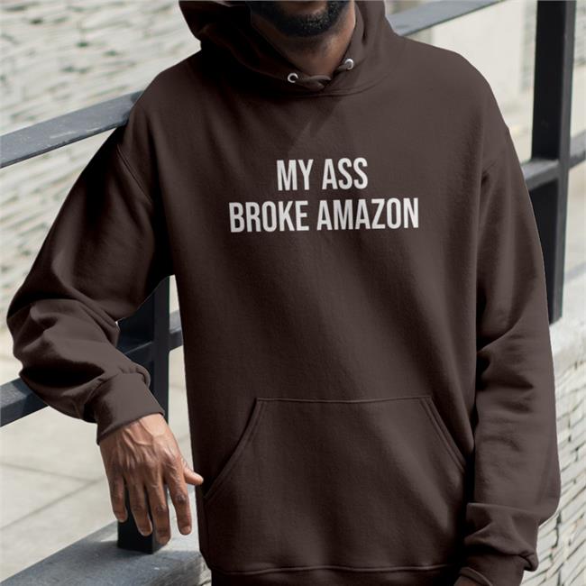 My Ass Broke Amazon Long Sleeve