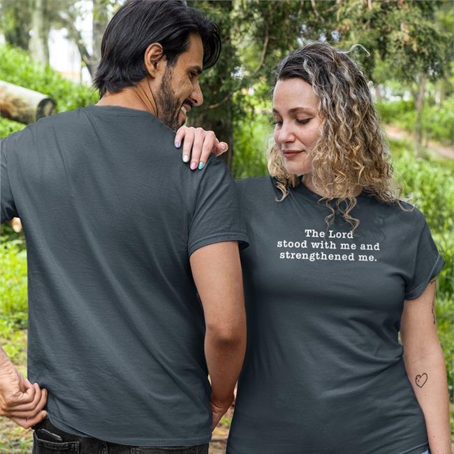 The Lord Stood With Me And Strengthened Me Shirts