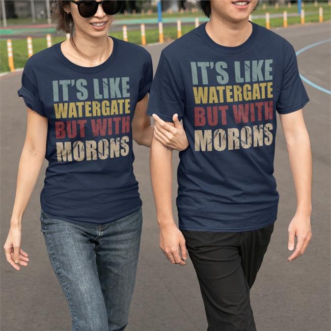 It's Like Watergate But With Morons Shirt Denise Ddeenniissee59
