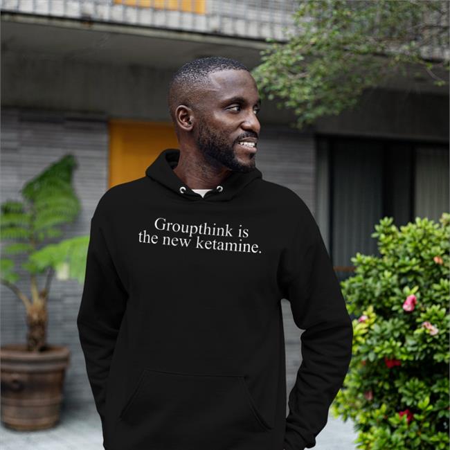 Groupthink Is The New Ketamine Shirts