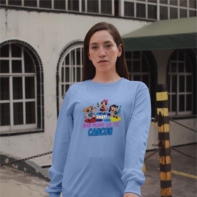 Shirts That Go Hard Bad Moms Go To Cancun Long Sleeved