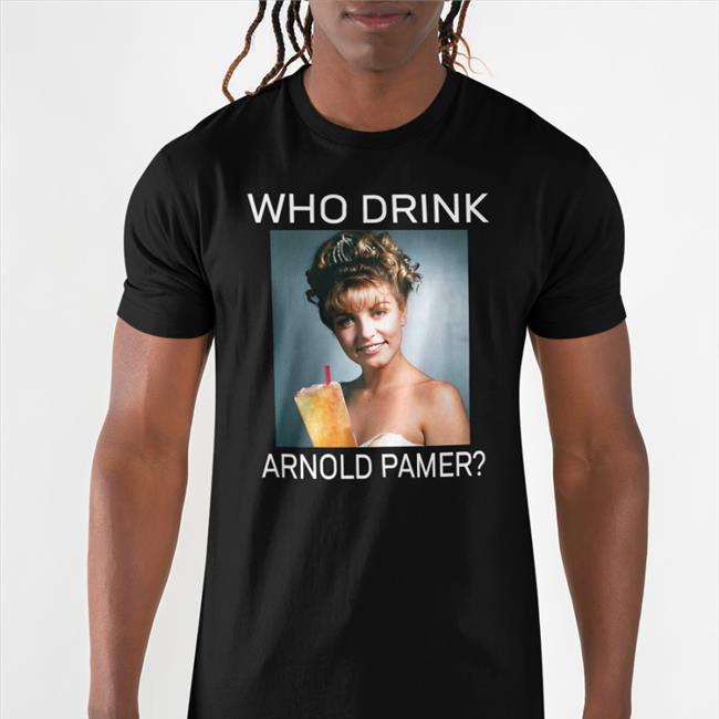 Who Drink Arnold Palmer Shirt