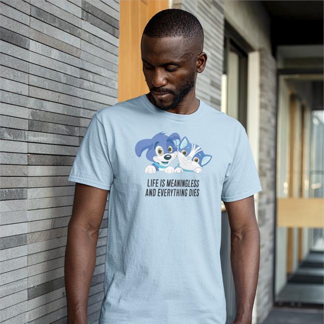 Shirts That Go Hard Life Is Meaningless And Everything Dies Long Sleeved