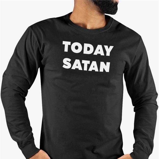Today Satan Hoodie Shirts That Go Hard Merch