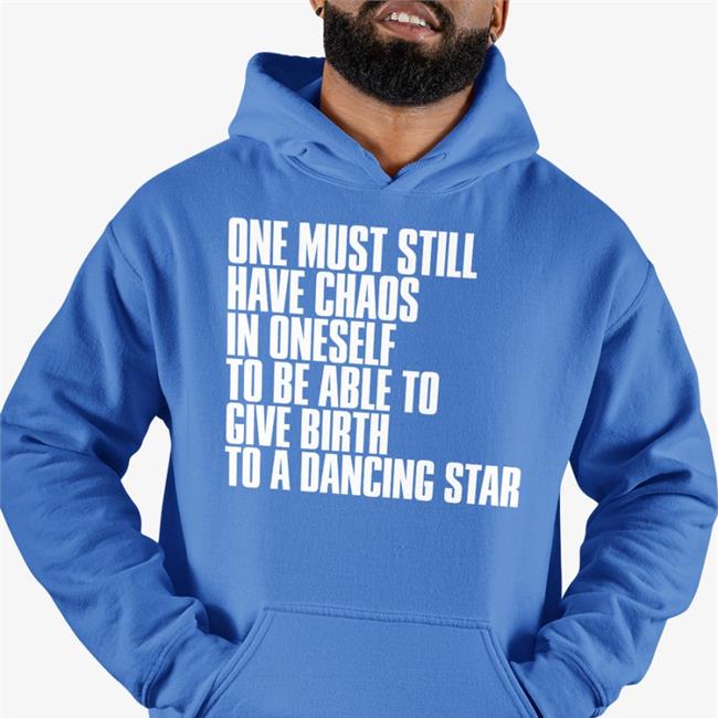 Rkive One Must Still Have Chaos In Oneself To Be Able To Give Birth To A Dancing Star Tee Shirt Friedrich Nietzsche