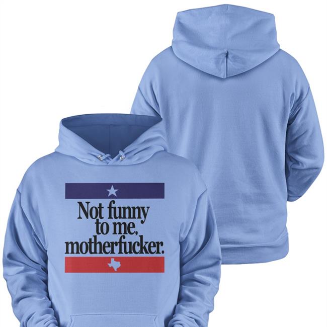 Not Funny To Me Motherfucker T Shirt