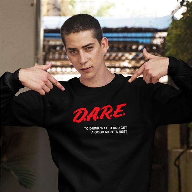 Dare Hoodie To Drink Water And Get A Good Night's Rest