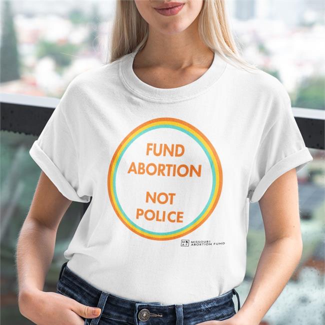 Fund Abortion Not Police T Shirt Bonfire Merch 502Eire