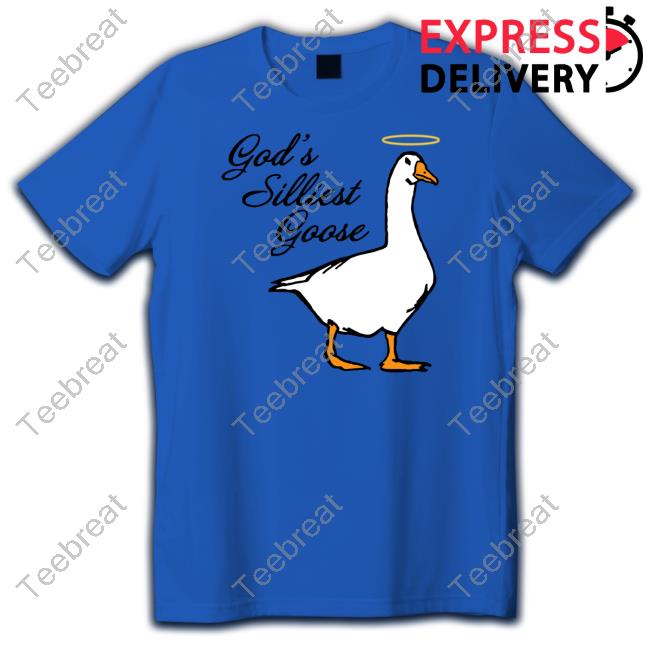 God's Silliest Goose Shirt