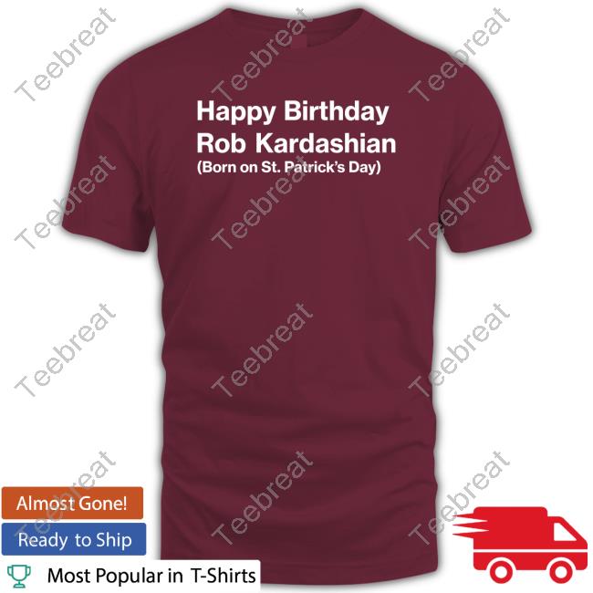 Happy Birthday Rob Kardashian Shirt