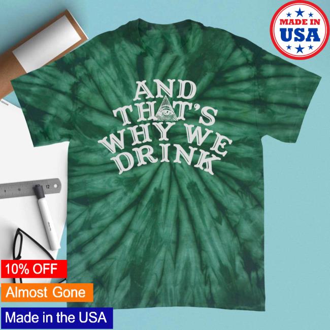 And Thats Why We Drink Merch Logo Top Shirt Wintergreen Tie Dye Atwwd