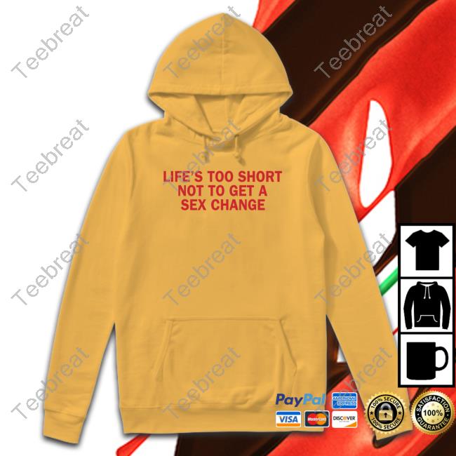 Grace Freud Life’S Too Short Not To Get A Sex Change Shirt Bonfire
