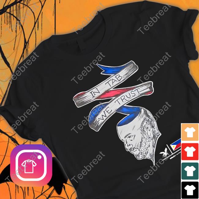 Official In Tab We Trust Shirt