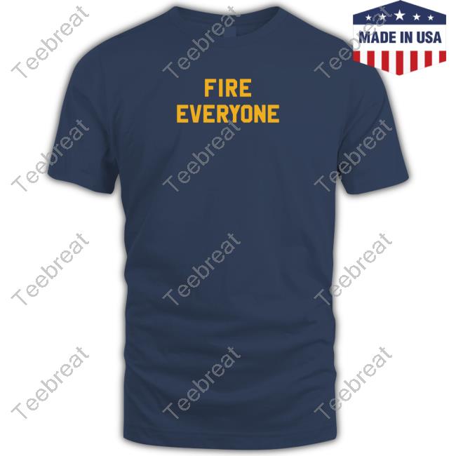 Fire Everyone T-Shirt