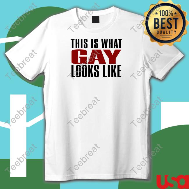 This Is What Gay Looks Like Shirt Shirts That Go Hard
