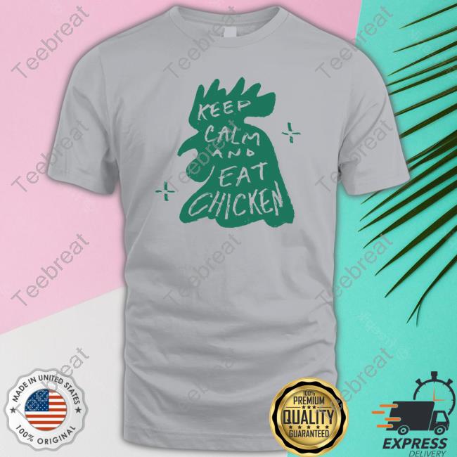 Keep Calm And Eat Chicken Tee Shirt