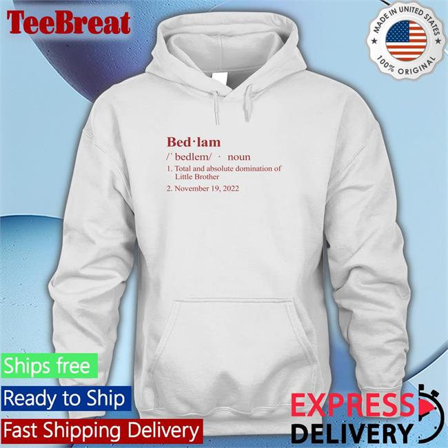Barstool Sports Merch Bedlam Definition Total And Absolute Domination Of Little Brother November 19 2022 Hoodies