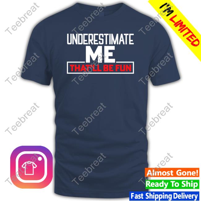 Underestimate Me That'll Be Fun Hoodie