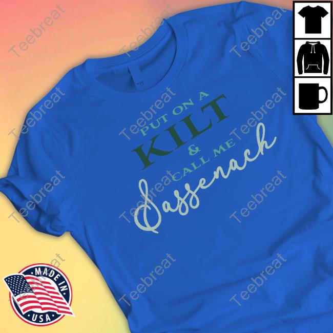 Official Outlander Put On A Kilt And Call Me Sassenach Night T-Shirt