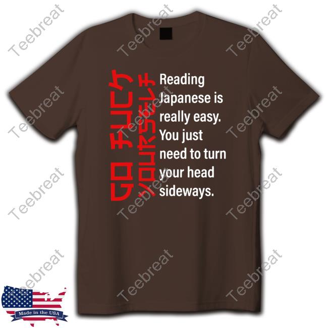 Go Fuck Yourself Reading Japanese Is Really Easy Shirts Internet Hall Of Fame