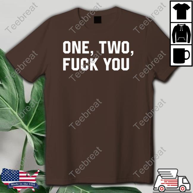 One Two Fuck You Shirt