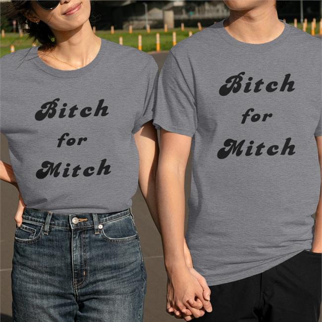 Bitch For Mitch Shirt