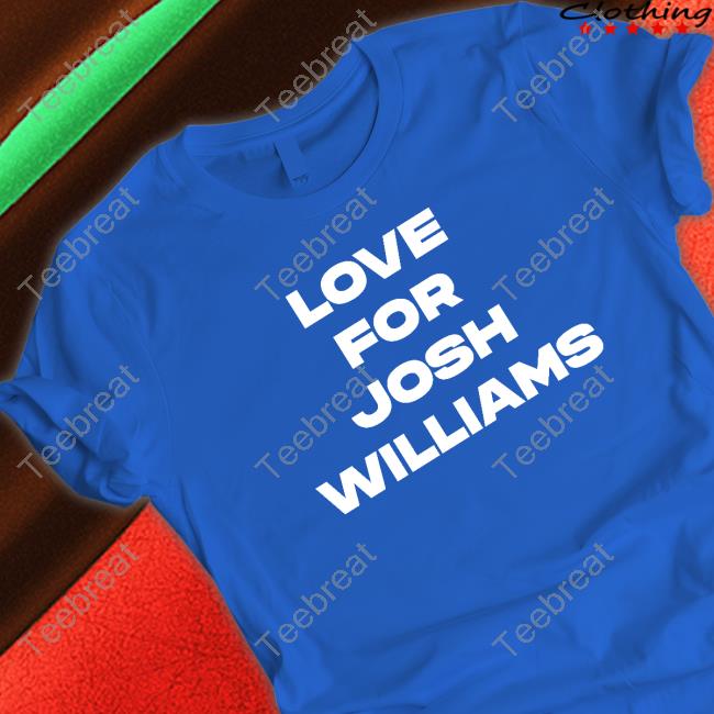 Love For Josh Williams Shirt