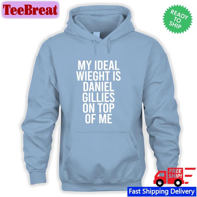 Stephanie Minor My Ideal Weight Is Daniel Gillies On Top Of Me Hoodie DeathByDragoon
