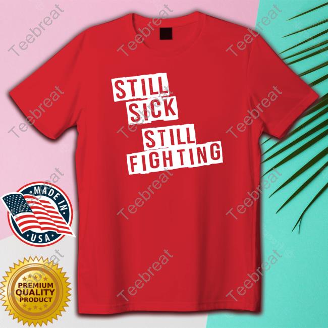 Official Still Sick Still Fighting Shirt