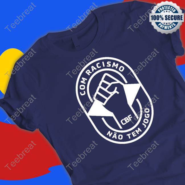 Brazil Com Racismo Não Tem Jogo Shirt