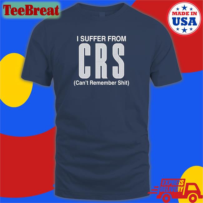 Shirts That Go Hard I Suffer From Can't Remember Shit Sweatshirt Shirtsthtgohard