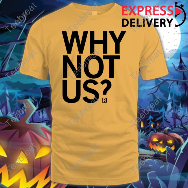 Raygun Merch Why Not Us Shirt
