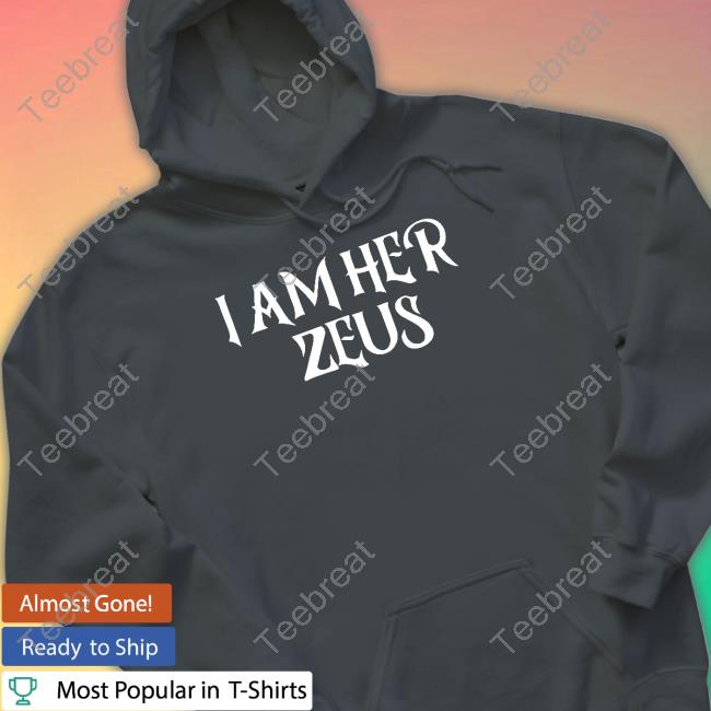 I Am Her Zeus Tee Shirt