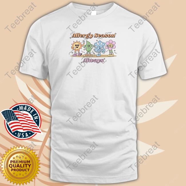 Allergy Season Always T-Shirt