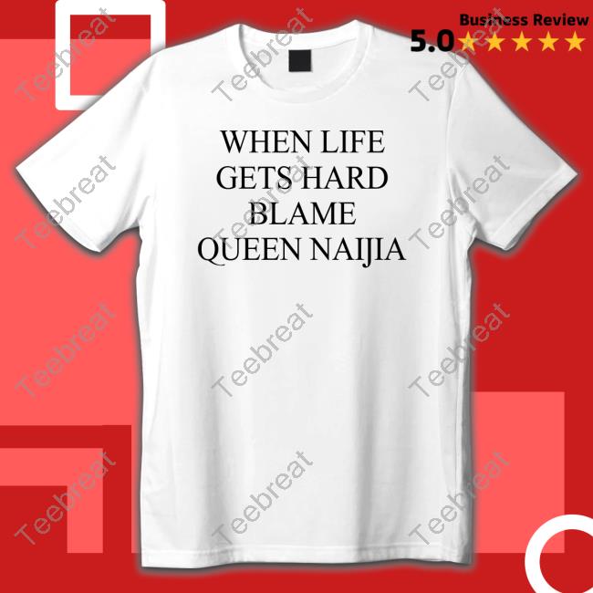 When Life Gets Hard Blame Queen Naijia Shirt White