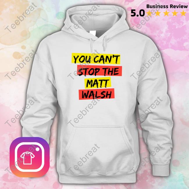 Daily Wire You Can't Stop The Matt Walsh Long Sleeve T Shirt