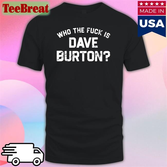 Who The Fuck Is Dave Burton Charity Long Sleeve Tee Shirt The Hold Steady Merch