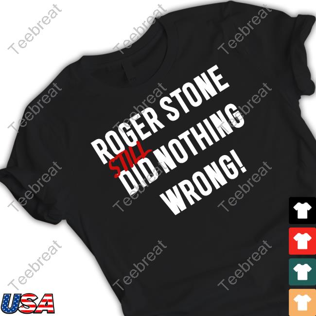 Roger Stone Still Did Nothing Wrong Shirt Rogerjstonejr