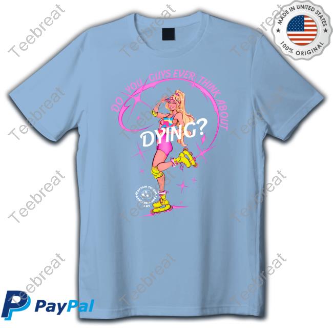 Official Captaintooshie Do You Guys Ever Think About Dying Shirts