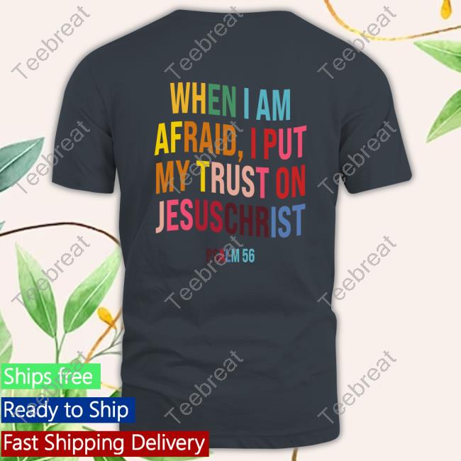 When I Am Afraid, I Put My Trust On JesusChrist T-Shirt
