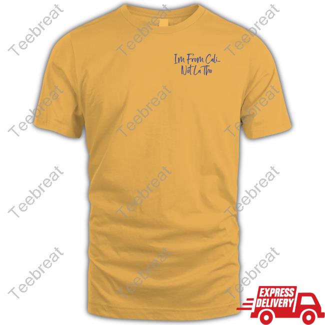 Official I'm From Cali Not La Tho Shirt