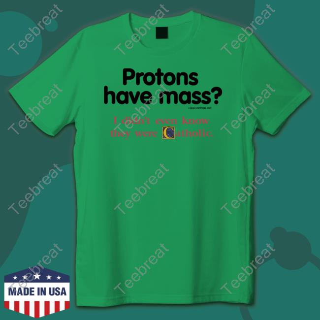Official Protons Have Mass I Didn't Even Know They Were Catholic T-Shirt