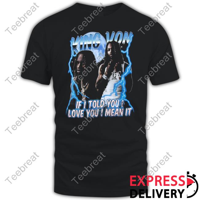 King Von Merch If I Told You I Love You I Mean It Beaming T-Shirt
