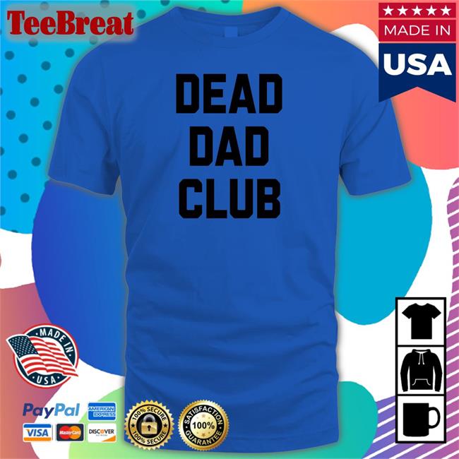 Dead Dad Club Tee Better Than Pants Merch